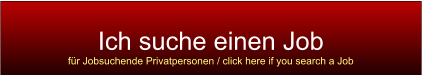 Ich suche einen Job fr Jobsuchende Privatpersonen / click here if you search a Job