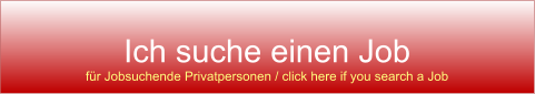 Ich suche einen Job fr Jobsuchende Privatpersonen / click here if you search a Job