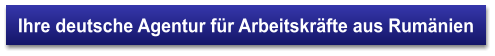 Ihre deutsche Agentur für Arbeitskräfte aus Rumänien