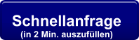 Schnellanfrage  (in 2 Min. auszufüllen)