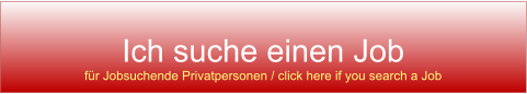 Ich suche einen Job für Jobsuchende Privatpersonen / click here if you search a Job