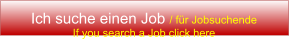 Ich suche einen Job / für Jobsuchende If you search a Job click here