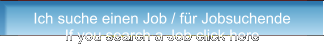 Ich suche einen Job / fr Jobsuchende If you search a Job click here