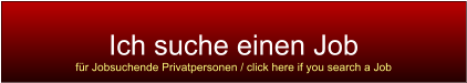 Ich suche einen Job fr Jobsuchende Privatpersonen / click here if you search a Job