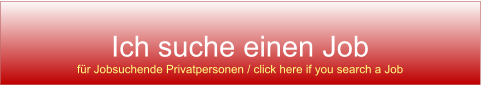 Ich suche einen Job fr Jobsuchende Privatpersonen / click here if you search a Job