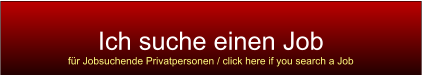 Ich suche einen Job fr Jobsuchende Privatpersonen / click here if you search a Job