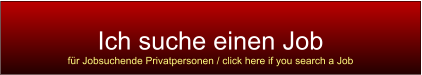 Ich suche einen Job fr Jobsuchende Privatpersonen / click here if you search a Job