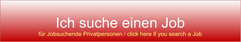 Ich suche einen Job fr Jobsuchende Privatpersonen / click here if you search a Job